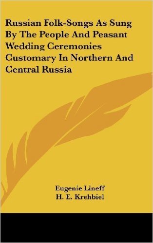 Russian Folk-Songs as Sung by the People and Peasant Wedding Ceremonies Customary in Northern and Central Russia baixar