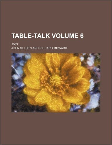 Table-Talk; 1689 Volume 6