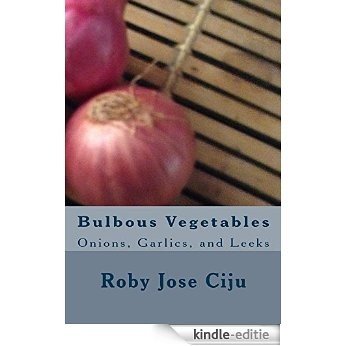 Bulbous Vegetables: Onions, Garlic, and Leeks (English Edition) [Kindle-editie]
