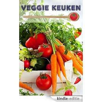 Veggie Keuken: 100 heerlijke vegetarische recept ideas (Vegetarische Keuken) [Kindle-editie]