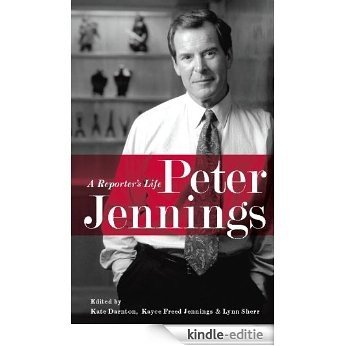 Peter Jennings: A Reporter's Life [Kindle-editie]
