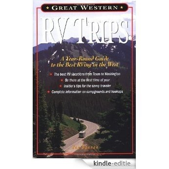 Great Western RV Trips: A Year-round Guide to the Best Rving in the West [Kindle-editie]