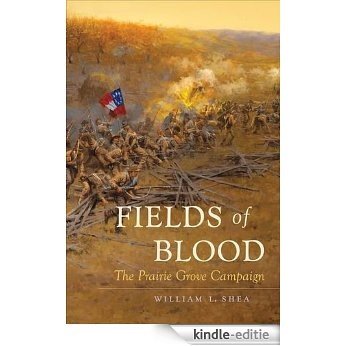 Fields of Blood: The Prairie Grove Campaign (Civil War America) [Kindle-editie]