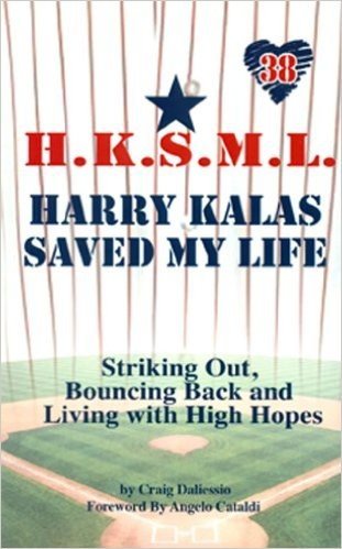 Harry Kalas Saved My Life: Striking Out, Bouncing Back, and Living with High Hopes
