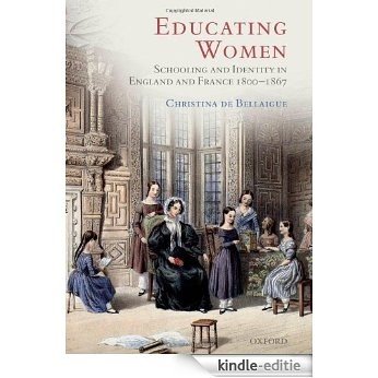 Educating Women: Schooling and Identity in England and France, 1800-1867 [Kindle-editie]