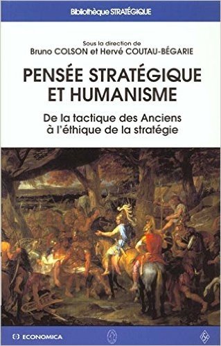 Humanisme et pensée stratégique. De la tactique de Anciens à l'éthique de la stratégie