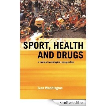 Sport, Health and Drugs: A Critical Sociological Perspective [Kindle-editie]