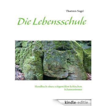 Die Lebensschule: Handbuch eines zeitgemäßen keltischen Schamanismus [Kindle-editie]