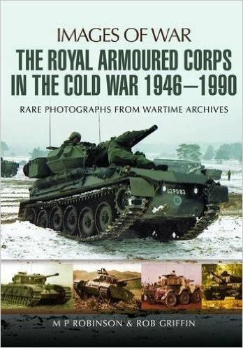 The Royal Armoured Corps in the Cold War 1946 - 1990