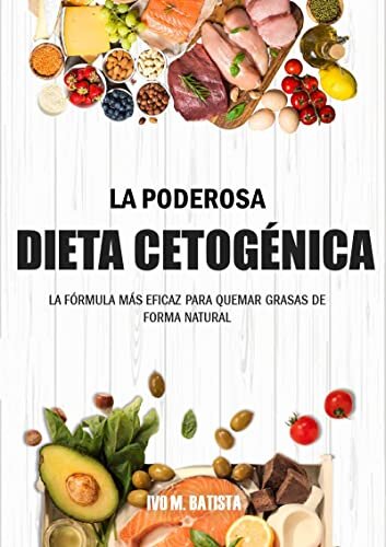 La Poderosa Dieta Cetogénica: La Fórmula Más Eficaz Para Quemar Grasas De Forma Natural (Spanish Edition)