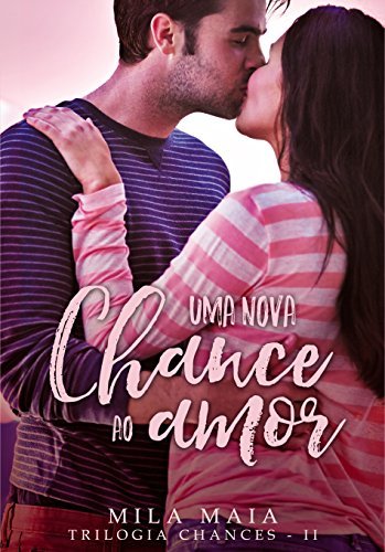 Uma nova chance ao amor: Trilogia Chances - II