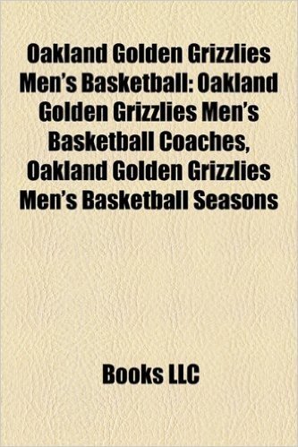 Oakland Golden Grizzlies Men's Basketball: Oakland Golden Grizzlies Men's Basketball Coaches, Oakland Golden Grizzlies Men's Basketball Seasons