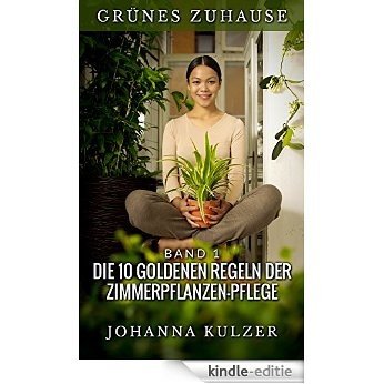 GRÜNES ZUHAUSE (Die 10 Goldenen Regeln der Zimmerpflanzen-Pflege) (German Edition) [Kindle-editie]