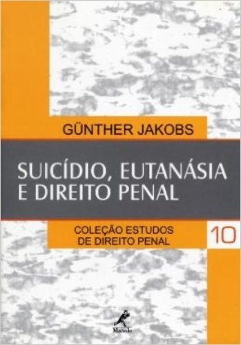 Suicídio, Eutanásia e Direito Penal - Volume 10