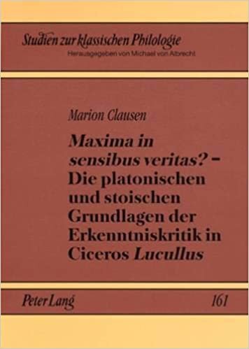 «Maxima in sensibus veritas?» – Die platonischen und stoischen Grundlagen der Erkenntniskritik in Ciceros «Lucullus» (Studien zur klassischen Philologie, Band 161)