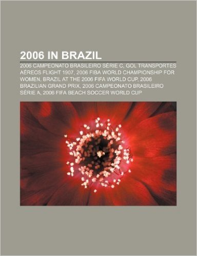 2006 in Brazil: 2006 Campeonato Brasileiro Serie C, Gol Transportes Aereos Flight 1907, 2006 Fiba World Championship for Women