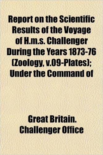 Report on the Scientific Results of the Voyage of H.M.S. Challenger During the Years 1873-76 (Zoology, V.09-Plates); Under the Command of