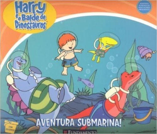 Harry E O Balde De Dinossauros. Aventura Submarina!