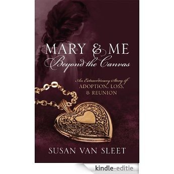 Mary & Me Beyond the Canvas: An Extraordinary Story of Adoption, Loss, and Reunion (English Edition) [Kindle-editie]