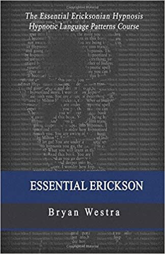 Essential Erickson: The Essential Ericksonian Hypnosis Hypnotic Language Patterns Course