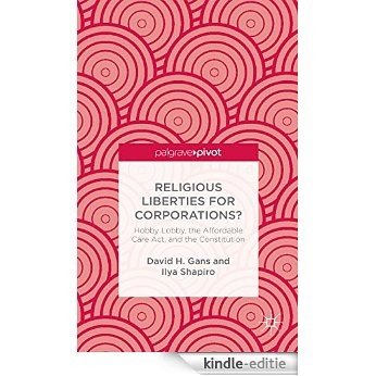Religious Liberties for Corporations?: Hobby Lobby, the Affordable Care Act, and the Constitution [Kindle-editie]