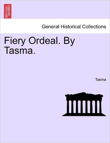Fiery Ordeal. by Tasma.