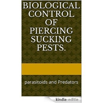 Biological control of piercing sucking pests.: parasitoids and Predators (English Edition) [Kindle-editie]