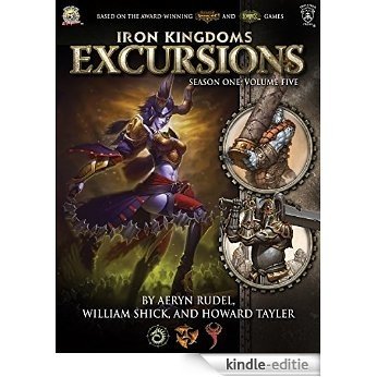 Iron Kingdoms Excursions: Season One, Volume Five (English Edition) [Kindle-editie]
