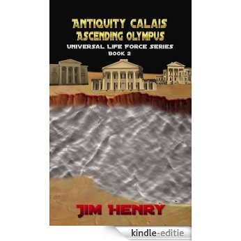 Antiquity Calais Ascending Olympus (Universal Life Force Series Book 2) (English Edition) [Kindle-editie]
