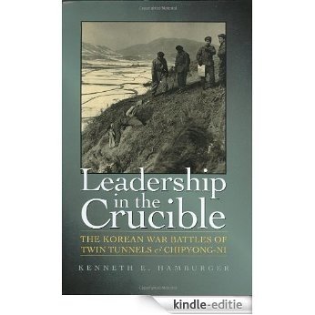 Leadership in the Crucible: The Korean War Battles of Twin Tunnels and Chipyong-ni (Williams-Ford Texas A&M University Military History Series) [Kindle-editie]