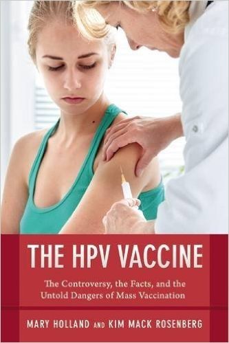 The HPV Vaccine: The Controversy, the Facts, and the Untold Dangers of Mass Vaccination