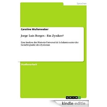 Jorge Luis Borges - Ein Zyniker?: Eine Analyse der Historia Universal de la Infamia unter der Gesichtspunkt des Zynismus [Kindle-editie]