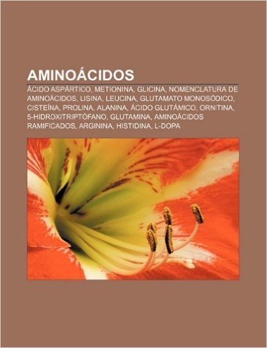 Aminoacidos: Acido Aspartico, Metionina, Glicina, Nomenclatura de Aminoacidos, Lisina, Leucina, Glutamato Monosodico, Cisteina, Pro