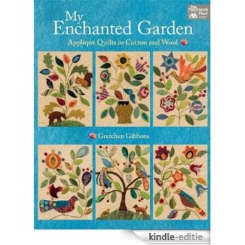 My Enchanted Garden: Applique Quilts in Cotton and Wool [Kindle-editie]