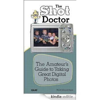 Shot Doctor,The: The Amateur's Guide to Taking Great Digital Photos [Kindle-editie] beoordelingen