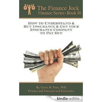 How to Understand & Buy Insurance & Get Your Insurance Company to Pay Off (The Finance Jock - Finance Series Book 10) (English Edition) [Kindle-editie]