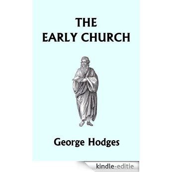 The Early Church, from Ignatius to Augustine (Yesterday's Classics) (English Edition) [Kindle-editie]