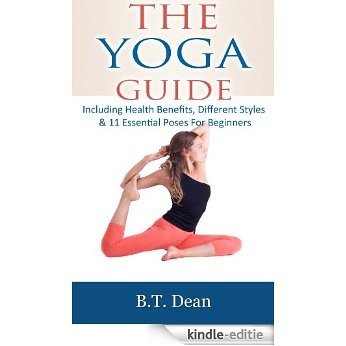The Yoga Guide: Including Health benefits, different styles & 11 essential poses for beginners (English Edition) [Kindle-editie]