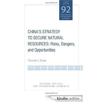 China's Strategy to Secure Natural Resources: Risks, Dangers, and Opportunities (Policy Analyses in International Economics) [Kindle-editie]