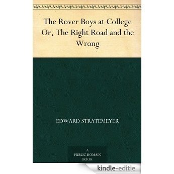The Rover Boys at College Or, The Right Road and the Wrong (English Edition) [Kindle-editie]