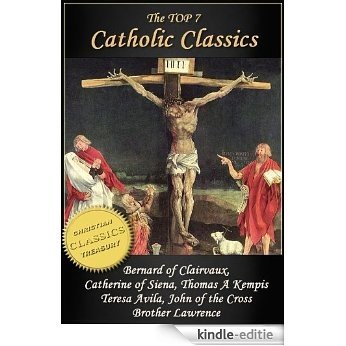 Top 7 Catholic Classics: On Loving God, The Cloud of Unknowing, Dialogue of Saint Catherine of Siena, The Imitation of Christ, Interior Castle, Dark Night ... Christian Classics Book 3) (English Edition) [Kindle-editie]