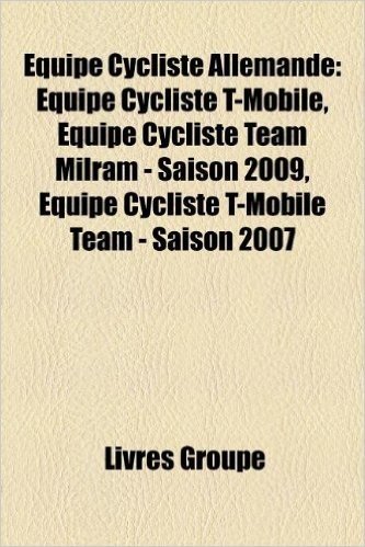 Equipe Cycliste Allemande: Equipe Cycliste T-Mobile, Equipe Cycliste Team Milram - Saison 2009, Equipe Cycliste T-Mobile Team - Saison 2007 baixar