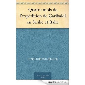 Quatre mois de l'expédition de Garibaldi en Sicilie et Italie (French Edition) [Kindle-editie]