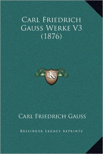 Carl Friedrich Gauss Werke V3 (1876)