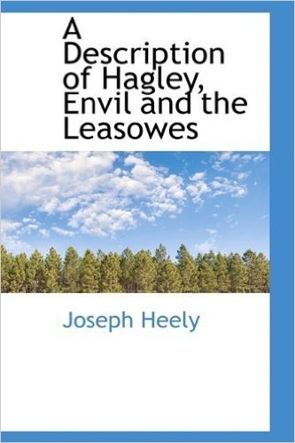 A Description of Hagley, Envil and the Leasowes
