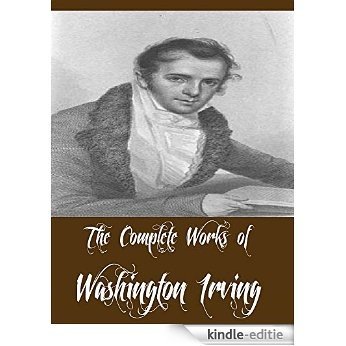 The Complete Works of Washington Irving (18 Complete Works of Washington Irving Including The Legend of Sleepy Hollow, Tales of a Traveller, The Crayon ... of the Alhambra, And More) (English Edition) [Kindle-editie]