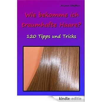 Wie bekomme ich traumhafte Haare?: 120 Tipps und Tricks [Kindle-editie] beoordelingen