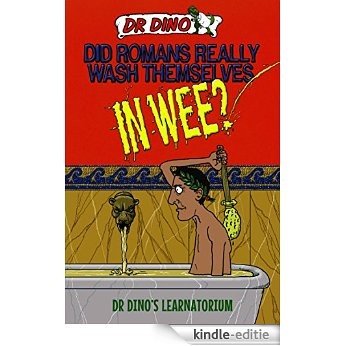 Did Romans Really Wash Themselves In Wee? And Other Freaky, Funny and Horrible History Facts (Dr. Dino's Learnatorium) [Kindle-editie]