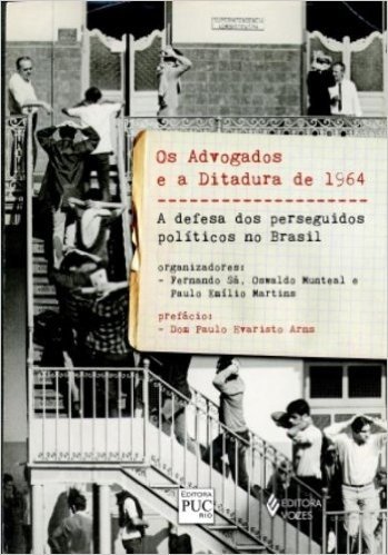 Os Advogados e a Ditadura de 1964. A Defesa dos Perseguidos Políticos no Brasil