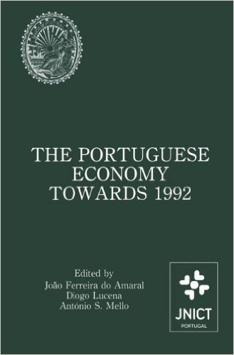 The Portuguese Economy Towards 1992: Proceedings of a Conference Sponsored by Junta Nacional de Investigacao Cientifica E Tecnologica and Banco de Por